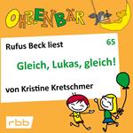 Ohrenbär - eine OHRENBÄR Geschichte, 6, Folge 65: Gleich, Lukas, gleich! (Hörbuch mit Musik)