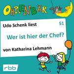 Ohrenbär - eine OHRENBÄR Geschichte, 5, Folge 51: Wer ist hier der Chef? (Hörbuch mit Musik)