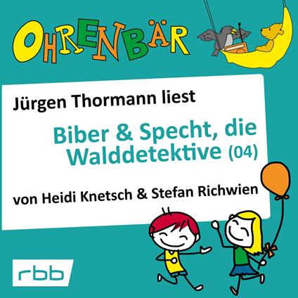 Ohrenbär - eine OHRENBÄR Geschichte, 4, Folge 35: Biber & Specht, die Walddetektive, Teil 4 (Hörbuch mit Musik)