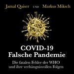 COVID-19: Falsche Pandemie - Die fatalen Fehler der WHO und ihre verhängnisvollen Folgen (Ungekürzt)