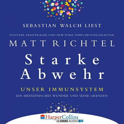 Starke Abwehr - Unser Immunsystem: Ein medizinisches Wunder und seine Grenzen (Ungekürzt)