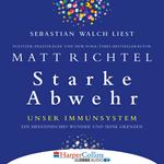 Starke Abwehr - Unser Immunsystem: Ein medizinisches Wunder und seine Grenzen (Ungekürzt)