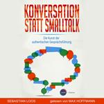 Konversation statt Smalltalk - Die Kunst der authentischen Gesprächsführung (ungekürzt)