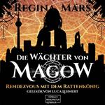 Rendezvous mit dem Rattenkönig - Wächter von Magow, Band 1 (ungekürzt)