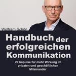 Handbuch der erfolgreichen Kommunikation: 20 Impulse für mehr Wirkung im privaten und geschäftlichen Miteinander (Ungekürzt)