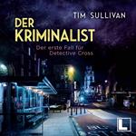 Der erste Fall für Detective Cross - Der Kriminalist, Band 1 (ungekürzt)