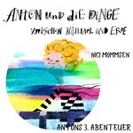 Anton und die Dinge zwischen Himmel und Erde