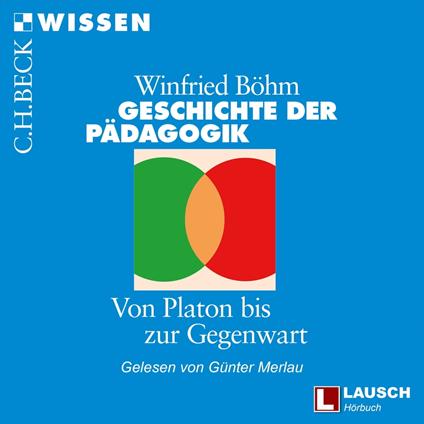 Geschichte der Pädagogik - LAUSCH Wissen, Band 4 (Ungekürzt)