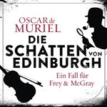 Die Schatten von Edinburgh - Ein Fall für Frey und McGray, Band 1 (ungekürzt)