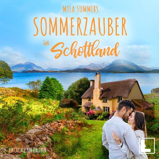 Sommerzauber in Schottland - Ein Cottage zum Verlieben, Band 2 (ungekürzt)