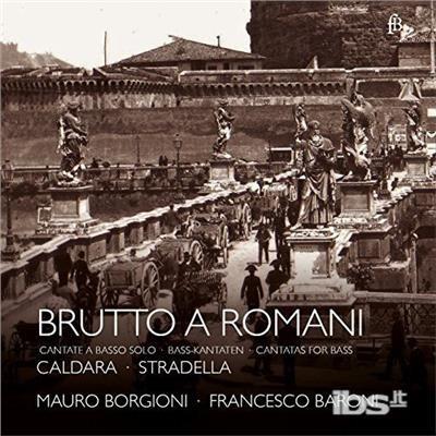 Brutto A Romani.Cantatas For Bass - CD Audio di Caldara-Stradella