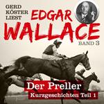 Der Preller - Gerd Köster liest Edgar Wallace - Kurzgeschichten Teil 1, Band 3 (Unabbreviated)