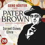 Israel Gows Ehre - Gerd Köster liest Pater Brown, Band 26 (Ungekürzt)