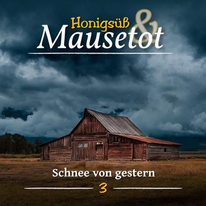 Hönigsüß und Mausetot, Folge 3: Schnee von Gestern