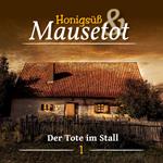 Hönigsüß und Mausetot, Folge 1: Der Tote im Stall