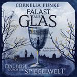 Palast aus Glas - Eine Reise durch die Spiegelwelt (Ungekürzt)