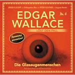 Edgar Wallace - Edgar Wallace löst den Fall, Nr. 4: Die Glasaugenmenschen