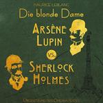 Arsene Lupin vs. Sherlock Holmes: Die blonde Dame - Arsene Lupin, Band 2 (Ungekürzt)