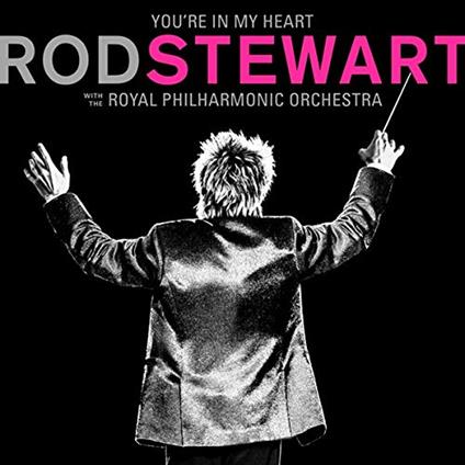 You`Re In My Heart: Rod Stewart With The Royal Philharmonic Orchestra (2C - CD Audio di Rod Stewart