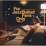 For Jazz Ballad Fans Only Vol.4