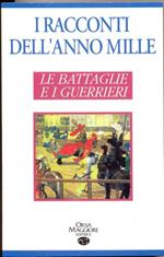 I racconti dell'anno Mille. Le battaglie e i guerrieri