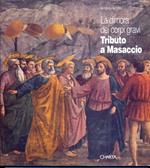 Tributo a Masaccio. La dimora dei corpi gravi