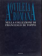 Aquileia romana nella collezione di Francesco di Toppo