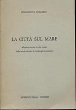 La città sul mare. Allegoria scenica in due tempi dalla tavola dipinta di Ambrogio Lorenzetti