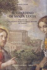 Il giardino di Santa Lucia. Delizia di Francesco Maria II della Rovere in Urbino