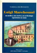 Luigi Marchesani: un medico, uno storico,un archeologo: soprattutto un uomo