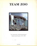 Team Zoo. Vier japanische architektengruppen. Bauten und projekte 1971-1990