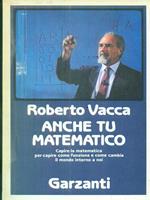 Anche tu matematico. La più chiara e facile introduzione alla scienza dei numeri