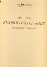 Ricordi d'altri tempi 1867-1950. alessandriae dintorni