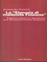 La Signoria di Madonna Finzione. Teatro, attori e poetiche nel Rinascimento italiano