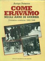 Come eravamo negli anni di guerra - Cronaca e costume 1940-1945