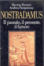 Nostradamus. Il passato, il presente,il futuro