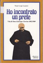 Ho incontrato un prete. Vitadi Don Giuseppe Giovine 1892/1969