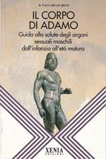 Il corpo di Adamo. Guida alla salute degli organi sessuali maschili dall'infanzia all'età matura