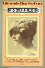 L' irregolare. Chanel, la vita di una donna posseduta dalla sua leggenda