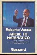 Anche tu matematico. La più chiara e facile introduzione alla scienza dei numeri