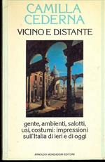 Vicino e distante. Gente, ambienti, salotti, usi, costumi: impressioni sull'Italia di ieri e di oggi