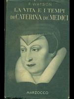 La vita e i tempi di Caterina de' Medici