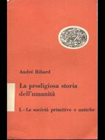 La prodigiosa storia dell'umanità. Le società primitive e antiche