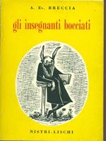 Gli insegnanti bocciati. Considerazioni e proposte sul problema della scuola