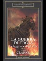 La Guerra di Troia. Le leggende degli eroi