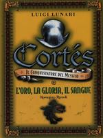 Cortes. L'oro, la gloria, il sangue