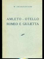 Amleto. Otello. Romeo e Giulietta