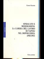 Sindacato e mezzogiorno: la camera del lavoro di Napoli nel dopoguerra (1943-1947)