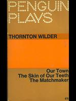 Our town. The skin of our teeth. The Matchmaker