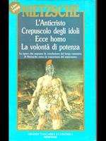 L' Anticristo. Crepuscolo degli idoli. Ecce homo. La volontà di potenza